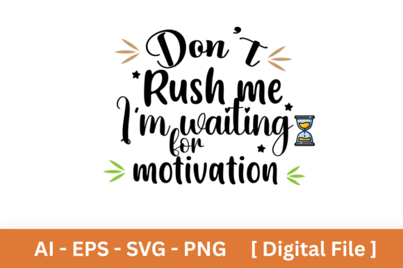 Don't Rush Me Waiting for Motivation PNG: A Designer's Take